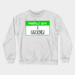 Hello, I am a gardener Crewneck Sweatshirt